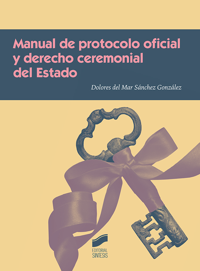 Manual de protocolo oficial y derecho ceremonial del Estado. Formato: Ebook