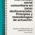 Intervención social comunitaria en zonas desfavorecidas. Principios y metodologías de actuación.