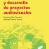 Producción y desarrollo de proyectos audiovisuales. Formato: Ebook